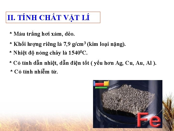 II. TÍNH CHẤT VẬT LÍ * Màu trắng hơi xám, dẻo. * Khối lượng