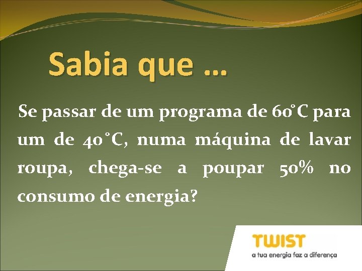 Sabia que … Se passar de um programa de 60 C para um de