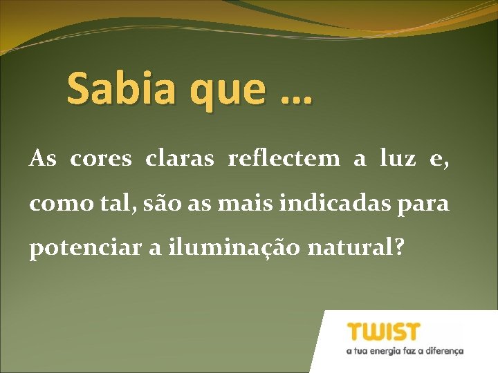 Sabia que … As cores claras reflectem a luz e, como tal, são as