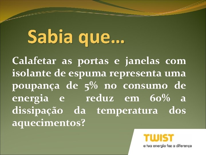 Sabia que… Calafetar as portas e janelas com isolante de espuma representa uma poupança