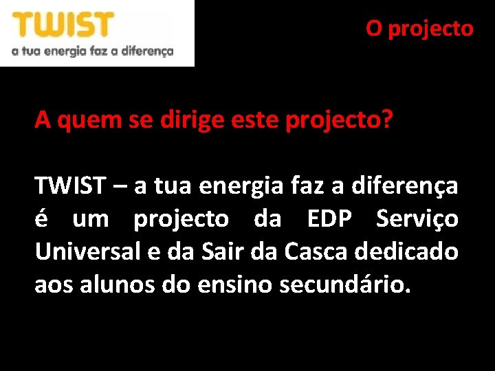 O projecto A quem se dirige este projecto? TWIST – a tua energia faz