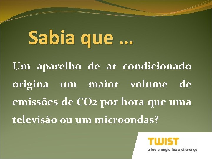 Sabia que … Um aparelho de ar condicionado origina um maior volume de emissões