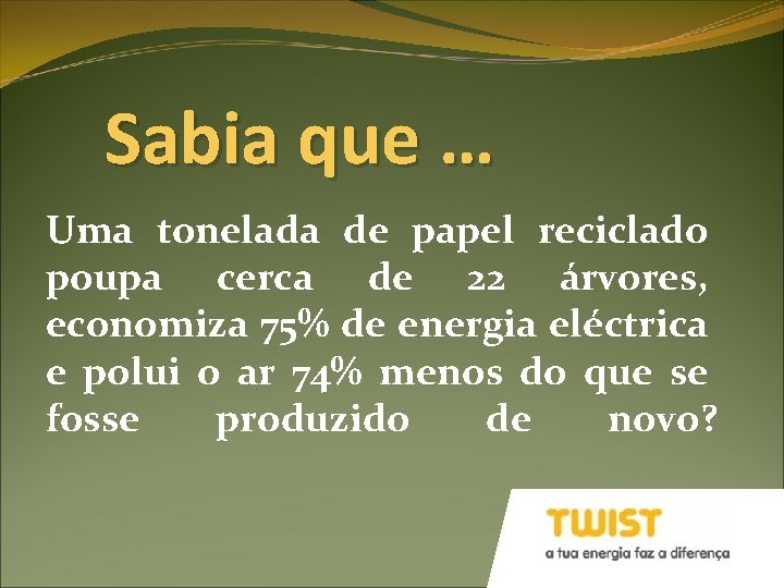 Sabia que … Uma tonelada de papel reciclado poupa cerca de 22 árvores, economiza