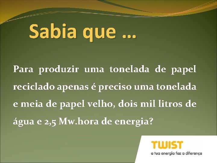 Sabia que … Para produzir uma tonelada de papel reciclado apenas é preciso uma