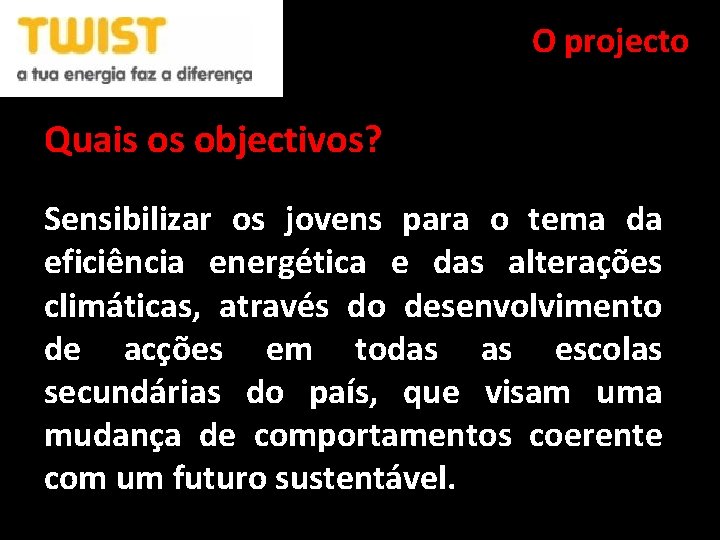 O projecto Quais os objectivos? Sensibilizar os jovens para o tema da eficiência energética