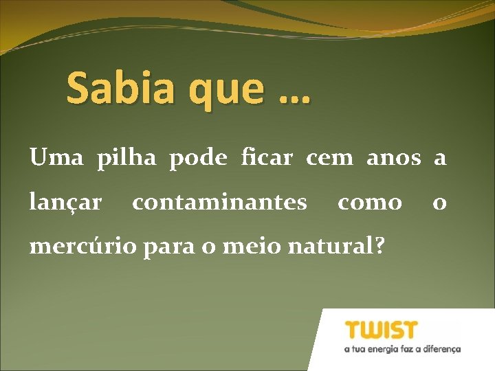 Sabia que … Uma pilha pode ficar cem anos a lançar contaminantes como mercúrio