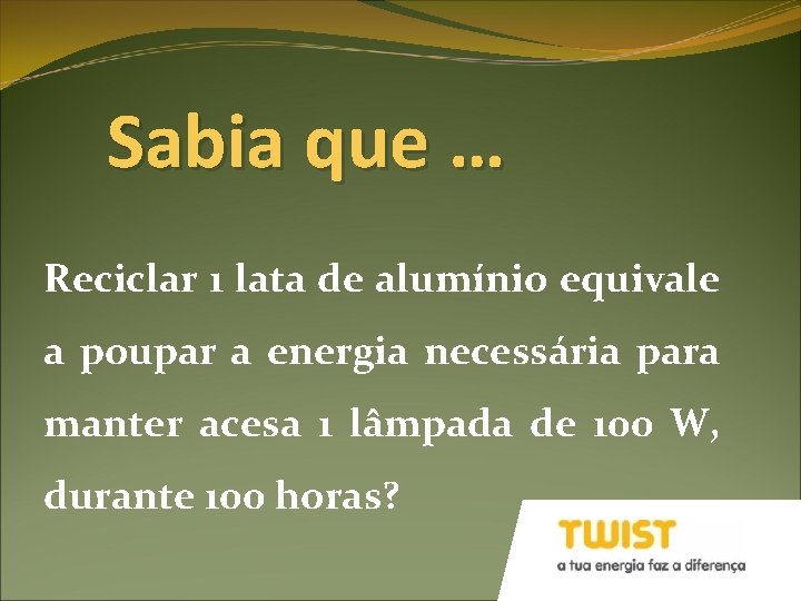 Sabia que … Reciclar 1 lata de alumínio equivale a poupar a energia necessária