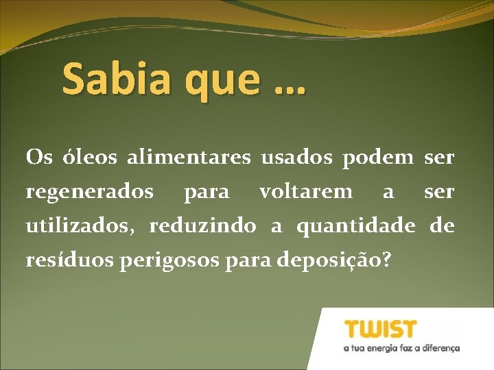 Sabia que … Os óleos alimentares usados podem ser regenerados para voltarem a ser