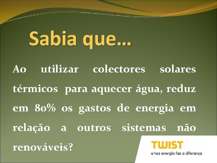 Sabia que… Ao utilizar colectores solares térmicos para aquecer água, reduz em 80% os