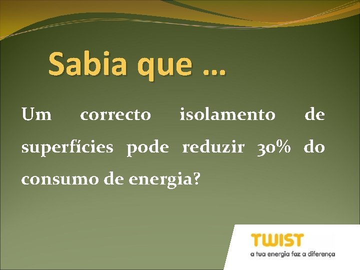 Sabia que … Um correcto isolamento de superfícies pode reduzir 30% do consumo de