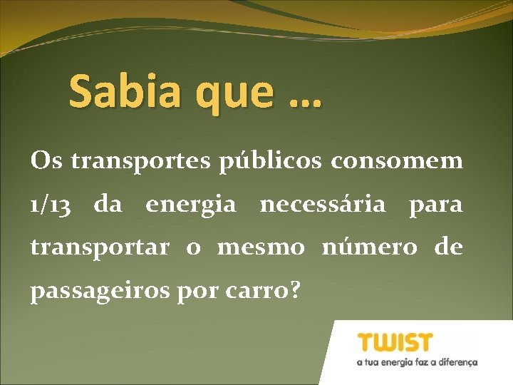 Sabia que … Os transportes públicos consomem 1/13 da energia necessária para transportar o