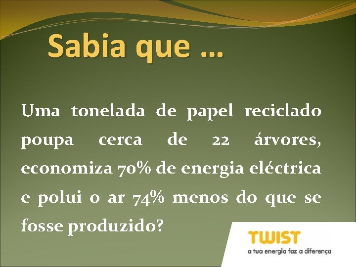 Sabia que … Uma tonelada de papel reciclado poupa cerca de 22 árvores, economiza