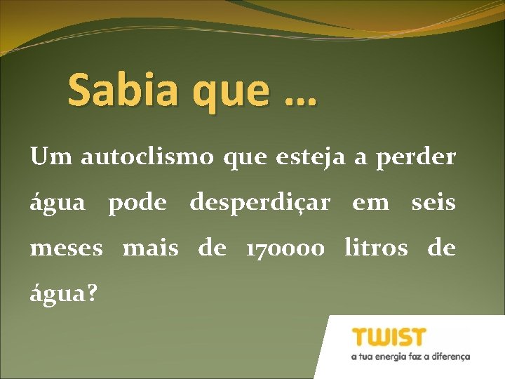 Sabia que … Um autoclismo que esteja a perder água pode desperdiçar em seis