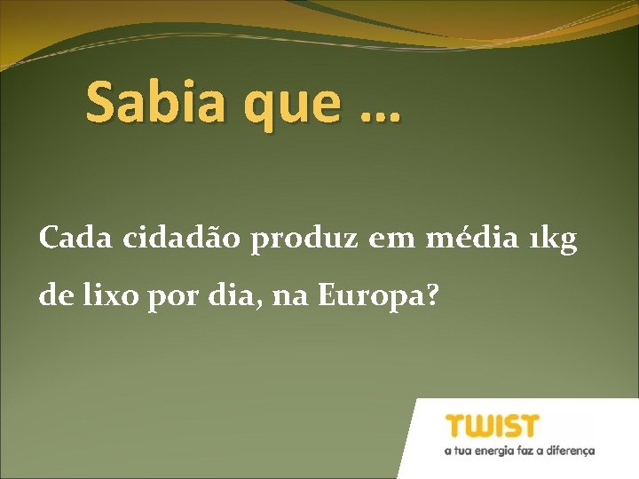 Sabia que … Cada cidadão produz em média 1 kg de lixo por dia,