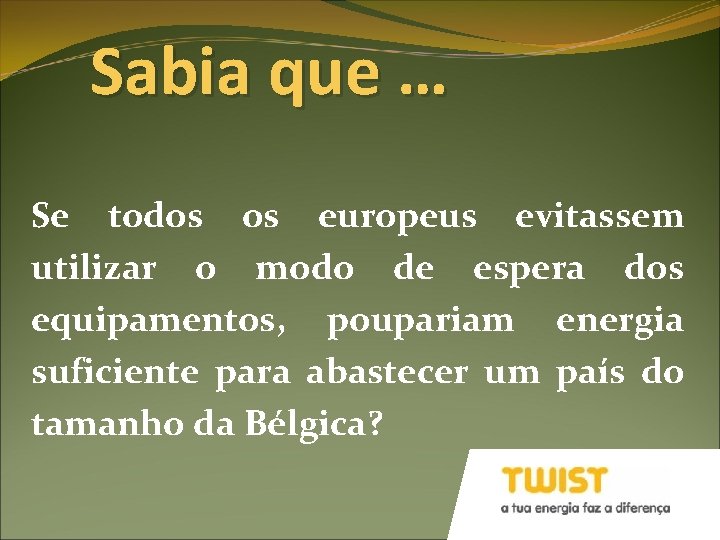 Sabia que … Se todos os europeus evitassem utilizar o modo de espera dos