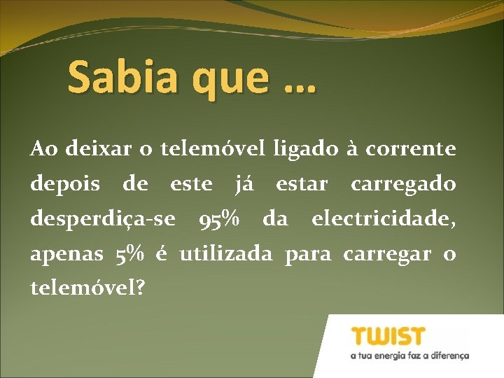 Sabia que … Ao deixar o telemóvel ligado à corrente depois de este já