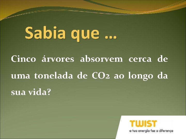 Sabia que … Cinco árvores absorvem cerca de uma tonelada de CO 2 ao