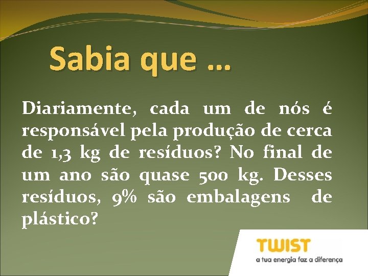 Sabia que … Diariamente, cada um de nós é responsável pela produção de cerca