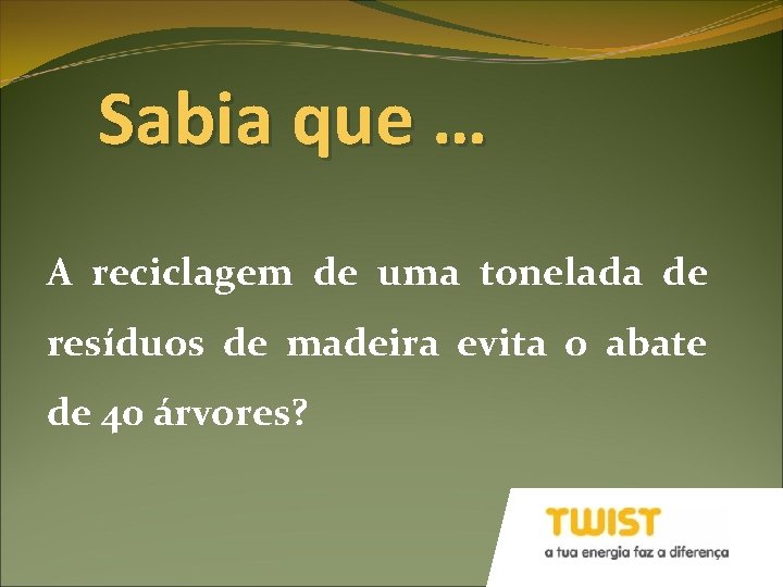 Sabia que … A reciclagem de uma tonelada de resíduos de madeira evita o