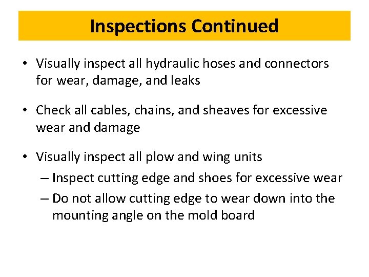 Inspections Continued • Visually inspect all hydraulic hoses and connectors for wear, damage, and