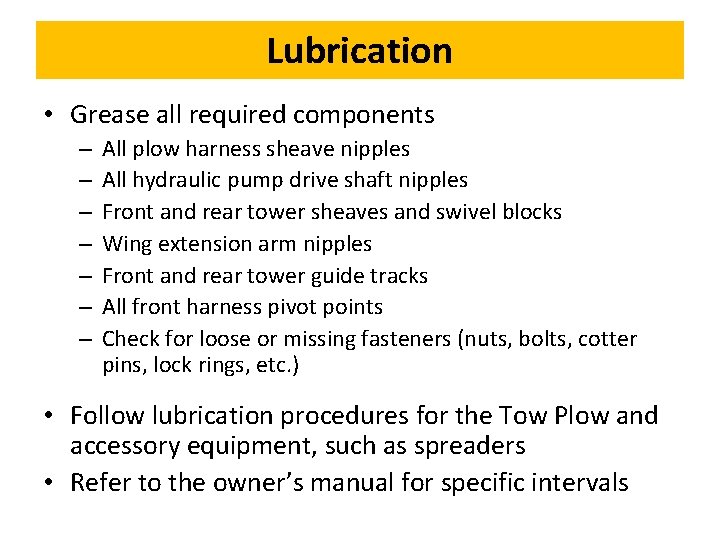 Lubrication • Grease all required components – – – – All plow harness sheave