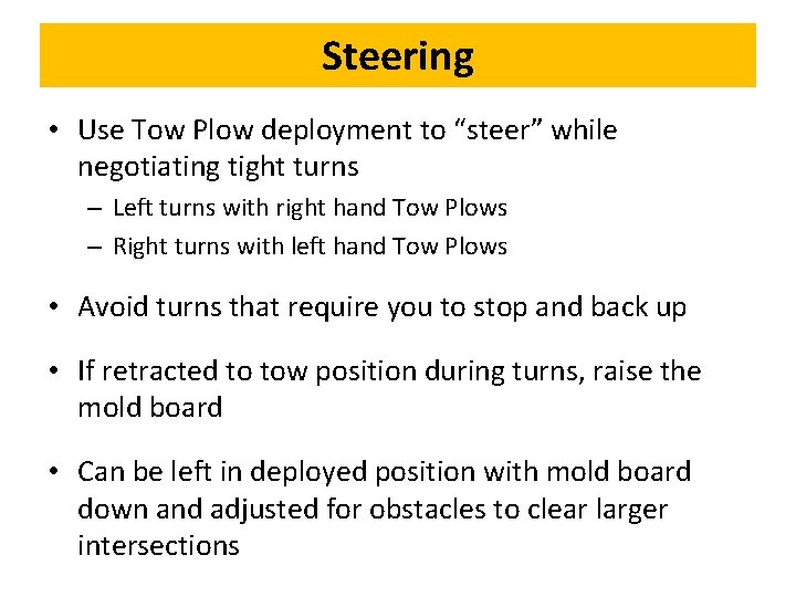 Steering • Use Tow Plow deployment to “steer” while negotiating tight turns – Left