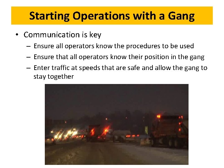 Starting Operations with a Gang • Communication is key – Ensure all operators know