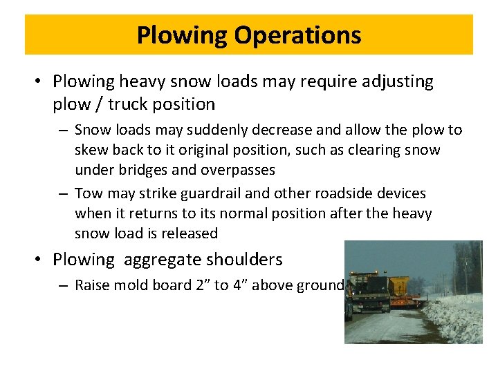 Plowing Operations • Plowing heavy snow loads may require adjusting plow / truck position