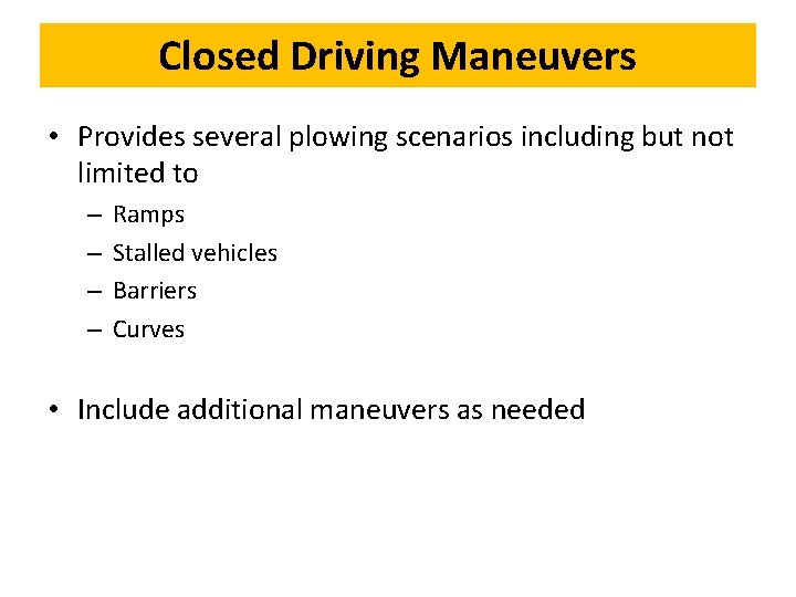 Closed Driving Maneuvers • Provides several plowing scenarios including but not limited to –