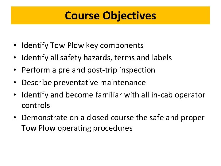 Course Objectives Identify Tow Plow key components Identify all safety hazards, terms and labels