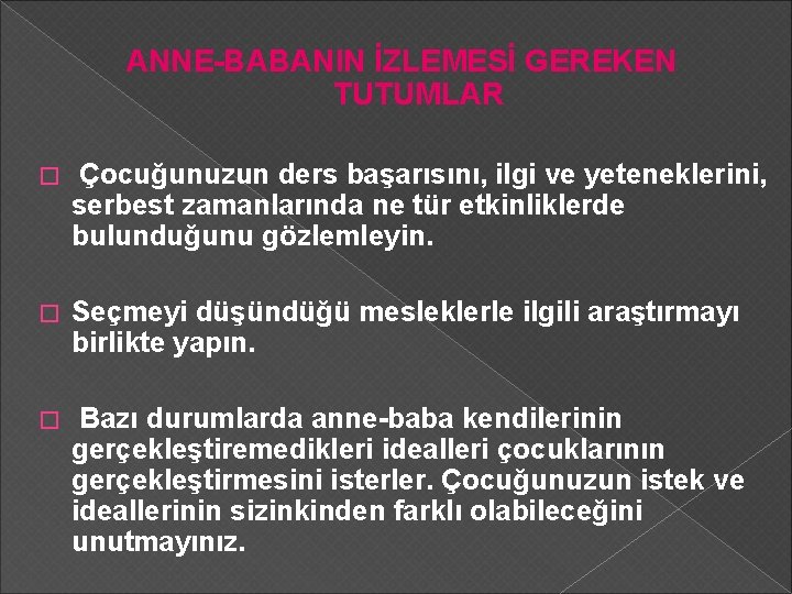 ANNE-BABANIN İZLEMESİ GEREKEN TUTUMLAR � Çocuğunuzun ders başarısını, ilgi ve yeteneklerini, serbest zamanlarında ne