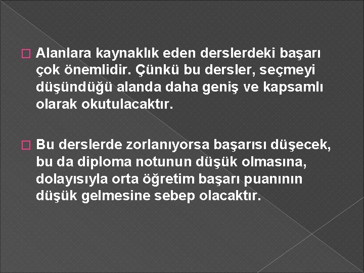 � Alanlara kaynaklık eden derslerdeki başarı çok önemlidir. Çünkü bu dersler, seçmeyi düşündüğü alanda