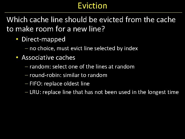 Eviction Which cache line should be evicted from the cache to make room for