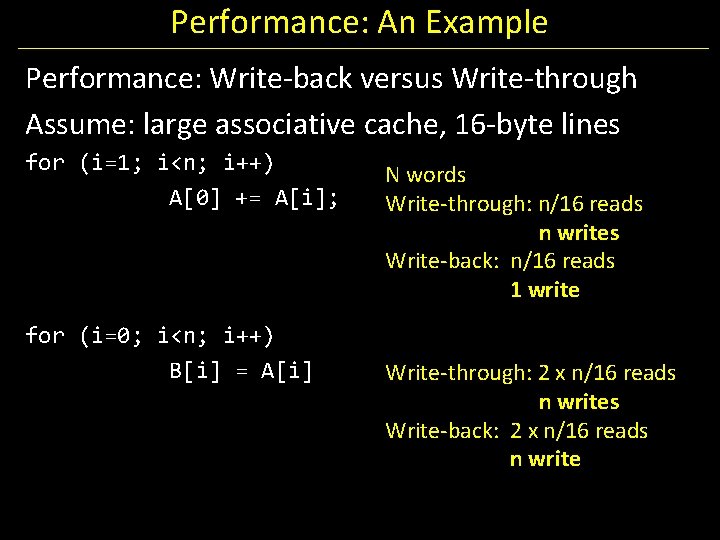 Performance: An Example Performance: Write-back versus Write-through Assume: large associative cache, 16 -byte lines