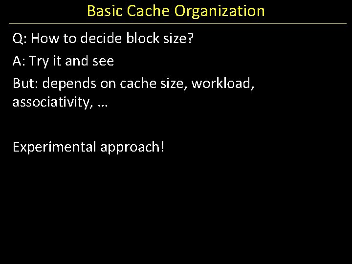 Basic Cache Organization Q: How to decide block size? A: Try it and see