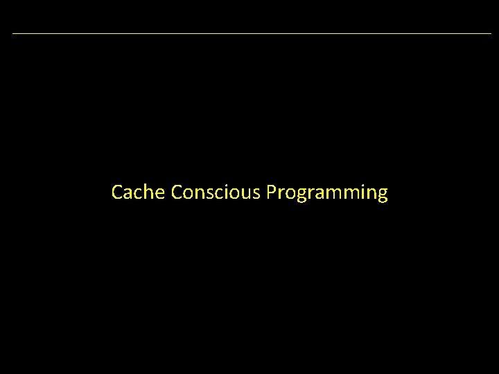 Cache Conscious Programming 