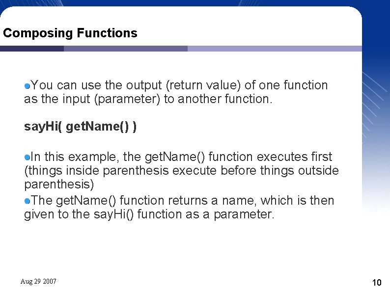 Composing Functions You can use the output (return value) of one function as the