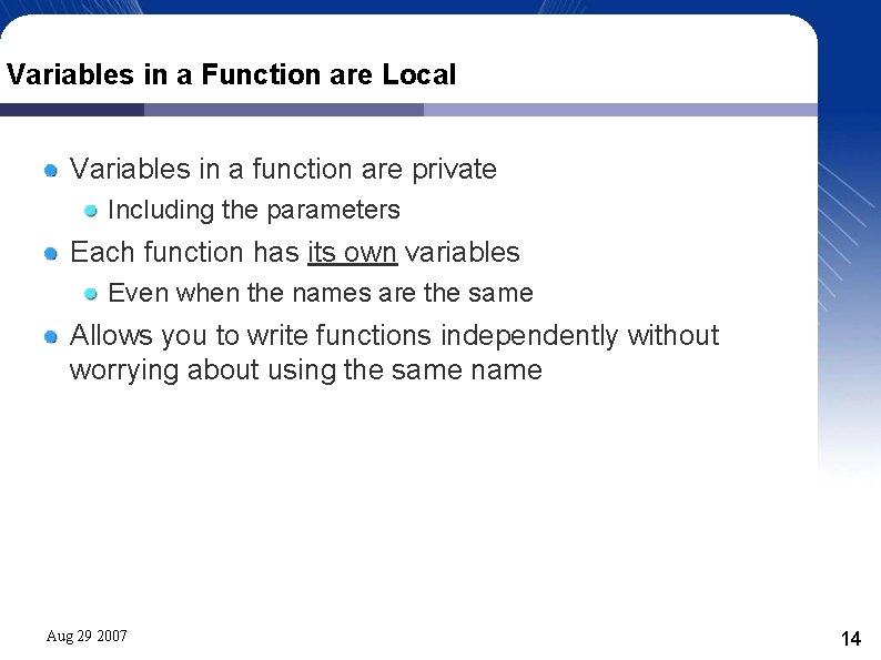 Variables in a Function are Local Variables in a function are private Including the