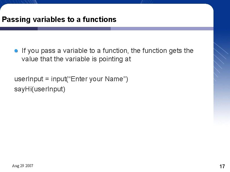 Passing variables to a functions If you pass a variable to a function, the