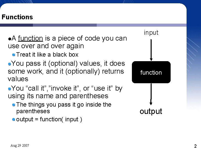 Functions A function is a piece of code you can use over and over