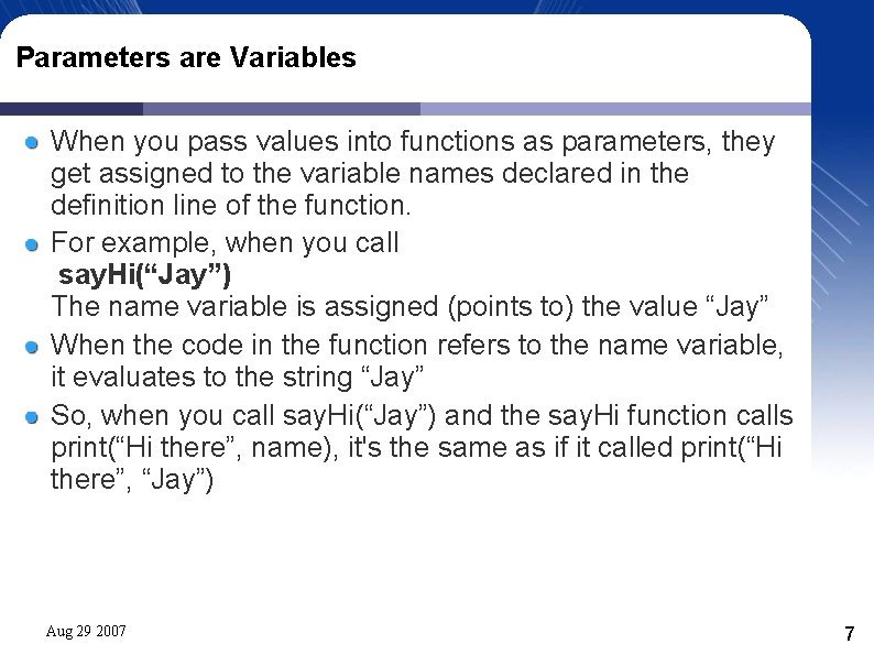 Parameters are Variables When you pass values into functions as parameters, they get assigned