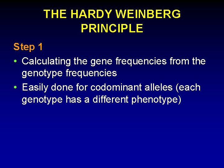 THE HARDY WEINBERG PRINCIPLE Step 1 • Calculating the gene frequencies from the genotype
