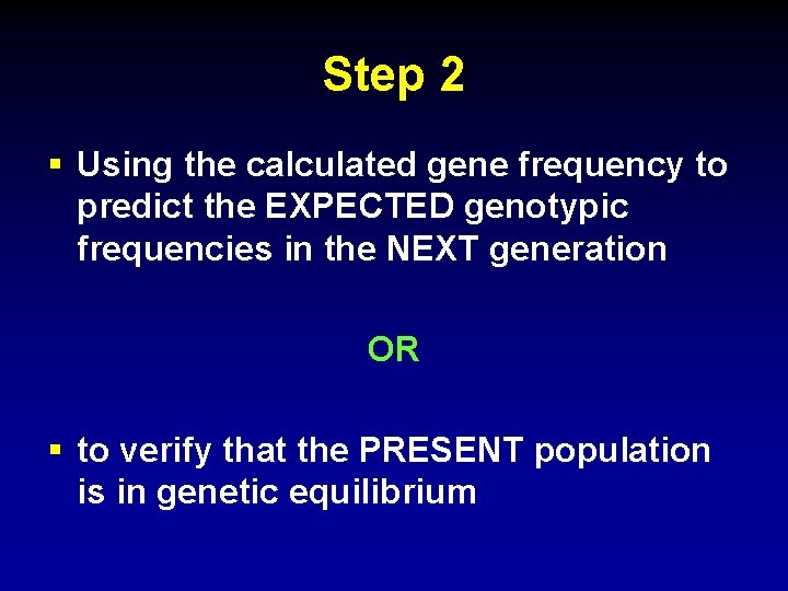 Step 2 § Using the calculated gene frequency to predict the EXPECTED genotypic frequencies