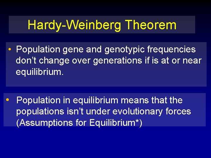 Hardy-Weinberg Theorem • Population gene and genotypic frequencies don’t change over generations if is