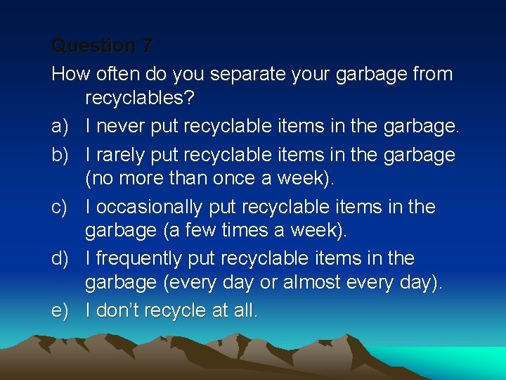 Question 7 How often do you separate your garbage from recyclables? a) I never