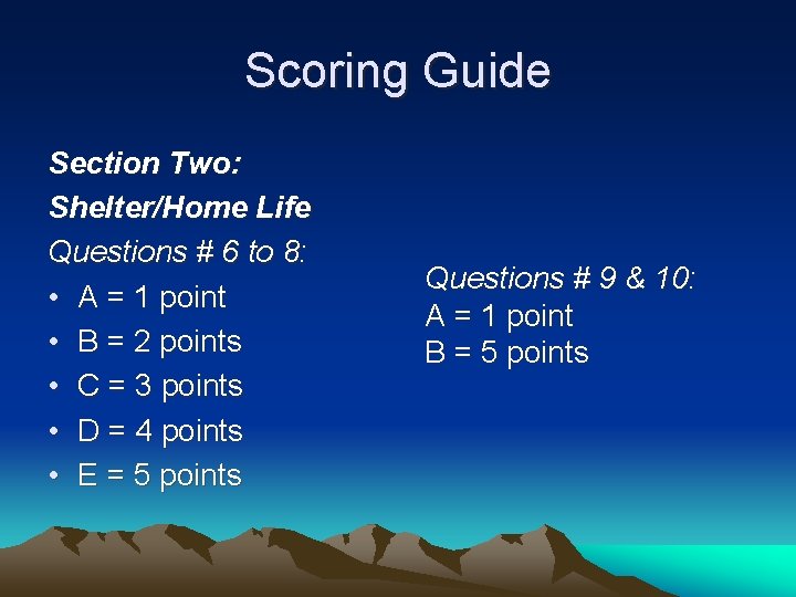 Scoring Guide Section Two: Shelter/Home Life Questions # 6 to 8: • A =