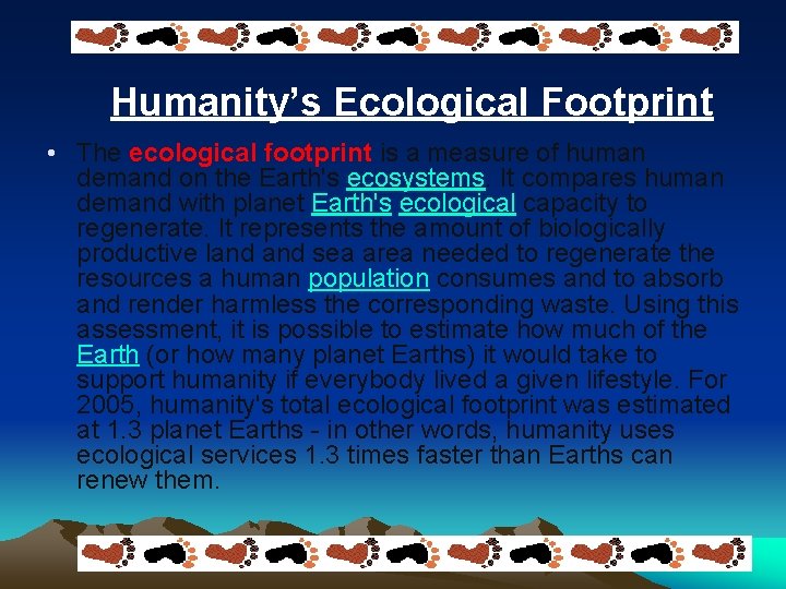 Humanity’s Ecological Footprint • The ecological footprint is a measure of human demand on