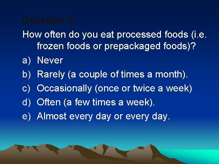 Question 3 How often do you eat processed foods (i. e. frozen foods or