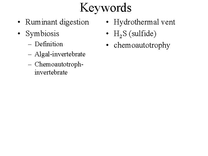 Keywords • Ruminant digestion • Symbiosis – Definition – Algal-invertebrate – Chemoautotrophinvertebrate • Hydrothermal