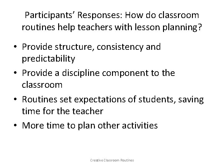 Participants’ Responses: How do classroom routines help teachers with lesson planning? • Provide structure,